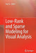 Low-Rank and Sparse Modeling for Visual Analysis by Yun Fu