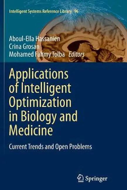 Applications of Intelligent Optimization in Biology and Medicine: Current Trends and Open Problems by Aboul-Ella Hassanien