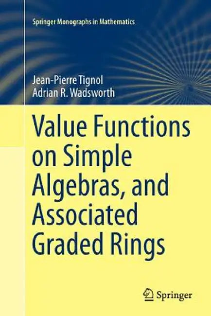Value Functions on Simple Algebras, and Associated Graded Rings by Jean-Pierre Tignol