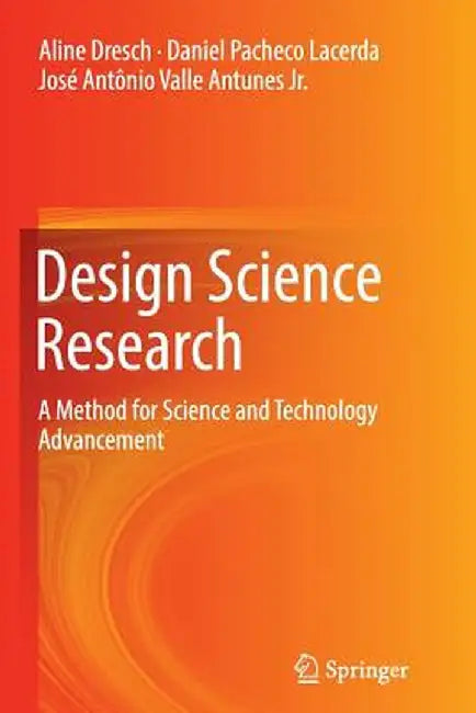 Design Science Research: A Method for Science and Technology Advancement by Aline Dresch