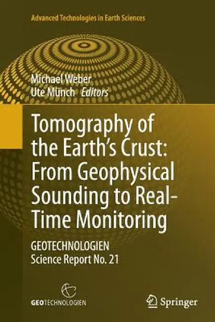 Tomography of the Earth's Crust: From Geophysical Sounding to Real-Time Monitoring: Geotechnologien Science Report No. 21 by Michael Weber