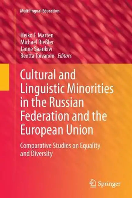 Cultural and Linguistic Minorities in the Russian Federation and the European Union: Comparative Studies on Equality and Diversity by Heiko F. Marten