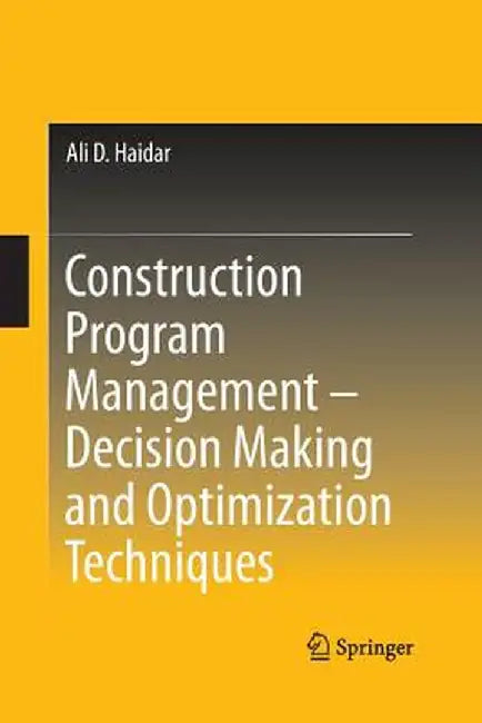 Construction Program Management - Decision Making and Optimization Techniques by Ali D. Haidar