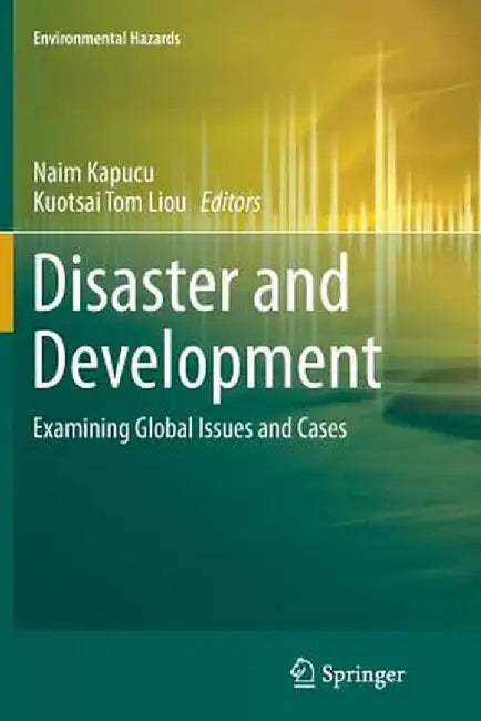 Disaster and Development: Examining Global Issues and Cases by Naim Kapucu