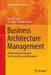 Business Architecture Management: Architecting the Business for Consistency and Alignment by Daniel Simon