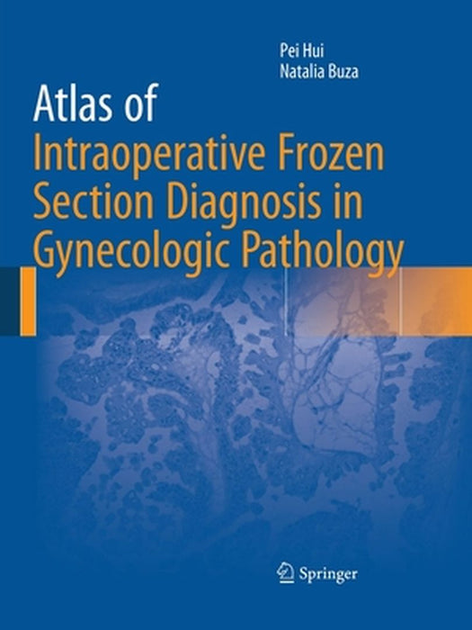 Atlas of Intraoperative Frozen Section Diagnosis in Gynecologic Pathology by Pei Hui