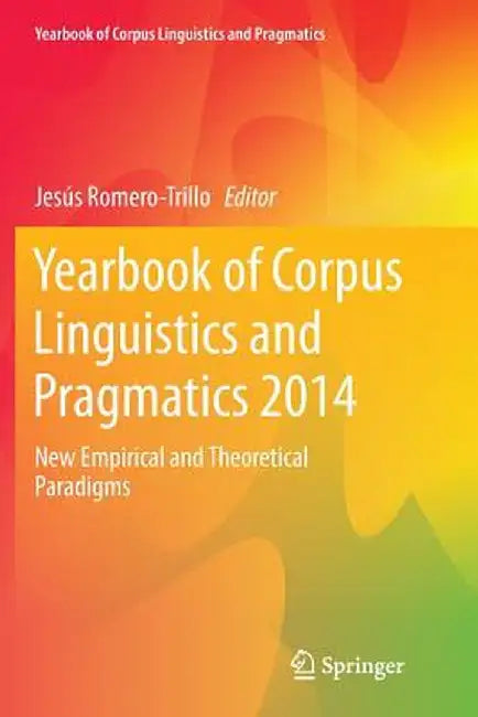 Yearbook of Corpus Linguistics and Pragmatics 2014: New Empirical and Theoretical Paradigms by Jesús Romero-Trillo