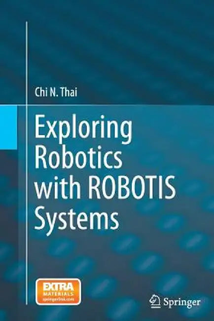 Exploring Robotics with Robotis Systems by Chi N. Thai