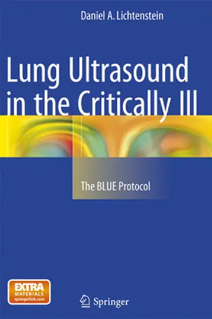 Lung Ultrasound in the Critically Ill: The Blue Protocol by Daniel A. Lichtenstein