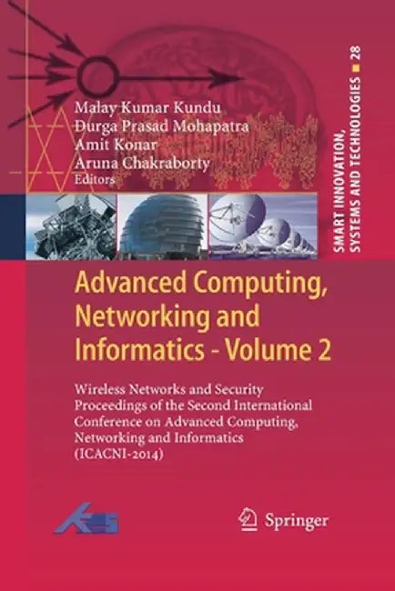 Advanced Computing, Networking and Informatics- Volume 2: Wireless Networks and Security Proceedings of the Second International Conference on Advance by Malay Kumar Kundu
