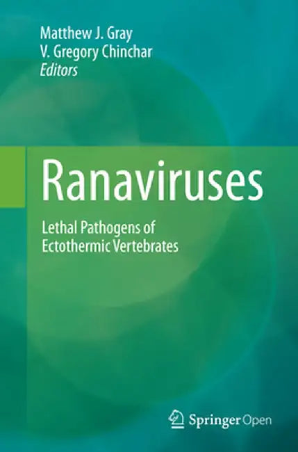 Ranaviruses: Lethal Pathogens of Ectothermic Vertebrates by Matthew J. Gray