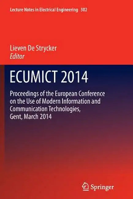 Ecumict 2014: Proceedings of the European Conference on the Use of Modern Information and Communication Technologies, Gent, March 20 by Lieven Strycker
