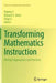Transforming Mathematics Instruction: Multiple Approaches and Practices by Yeping Li