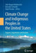 Climate Change and Indigenous Peoples in the United States: Impacts, Experiences and Actions by Julie Koppel Maldonado