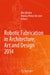 Robotic Fabrication in Architecture, Art and Design 2014 by Wes McGee