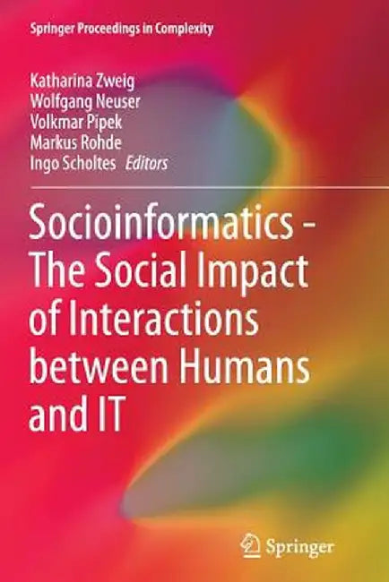 Socioinformatics - The Social Impact of Interactions Between Humans and It by Katharina Zweig