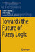 Towards the Future of Fuzzy Logic by Rudolf Seising
