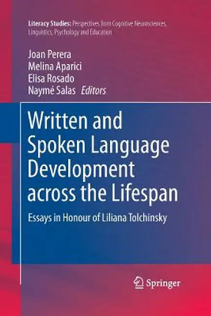Written and Spoken Language Development Across the Lifespan: Essays in Honour of Liliana Tolchinsky by Joan Perera