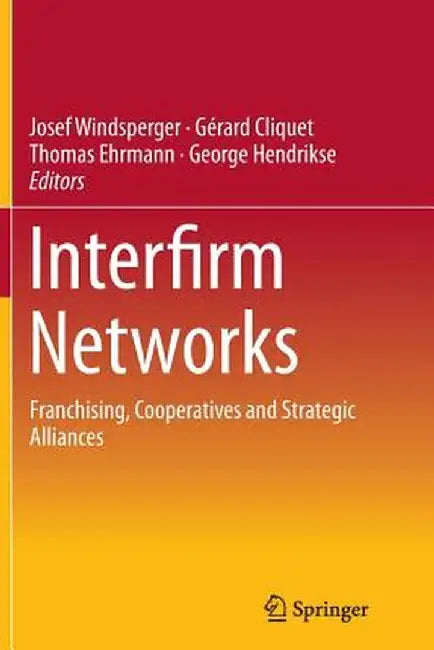 Interfirm Networks: Franchising, Cooperatives and Strategic Alliances by Josef Windsperger