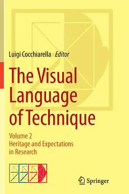The Visual Language of Technique: Volume 2 - Heritage and Expectations in Research by Luigi Cocchiarella