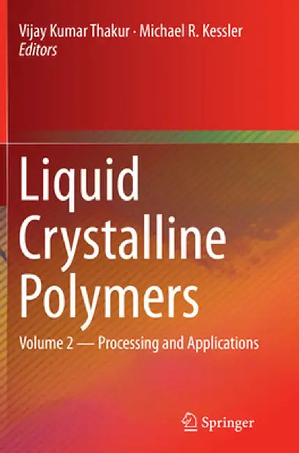 Liquid Crystalline Polymers: Volume 2--Processing and Applications by Vijay Kumar Thakur