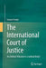 The International Court of Justice: An Arbitral Tribunal or a Judicial Body? by Serena Forlati