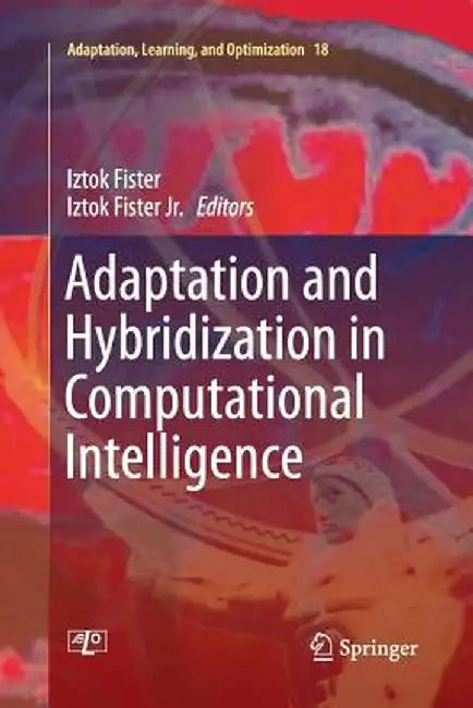 Adaptation and Hybridization in Computational Intelligence by Iztok Fister