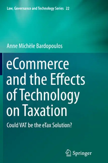 Ecommerce and the Effects of Technology on Taxation: Could Vat Be the Etax Solution? by Anne Michèle Bardopoulos