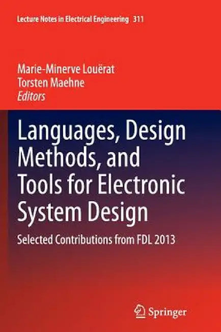 Languages, Design Methods, and Tools for Electronic System Design: Selected Contributions from Fdl 2013 by Marie-Minerve Louërat