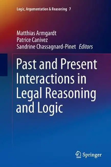 Past and Present Interactions in Legal Reasoning and Logic by Matthias Armgardt