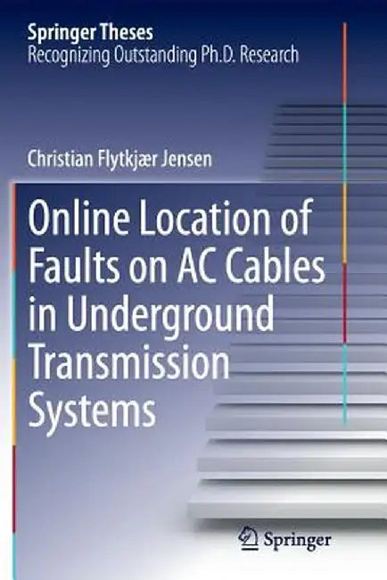 Online Location of Faults on AC Cables in Underground Transmission Systems by Christian Flytkjær Jensen