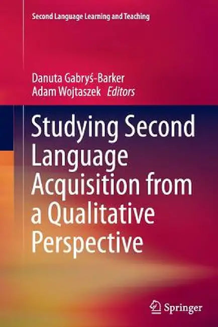 Studying Second Language Acquisition from a Qualitative Perspective by Danuta Gabryś-Barker