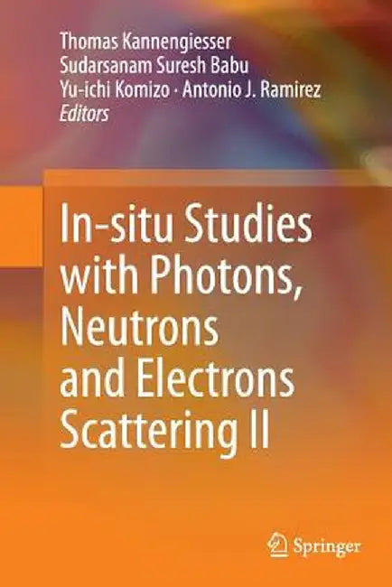 In-Situ Studies with Photons, Neutrons and Electrons Scattering II by Thomas Kannengiesser