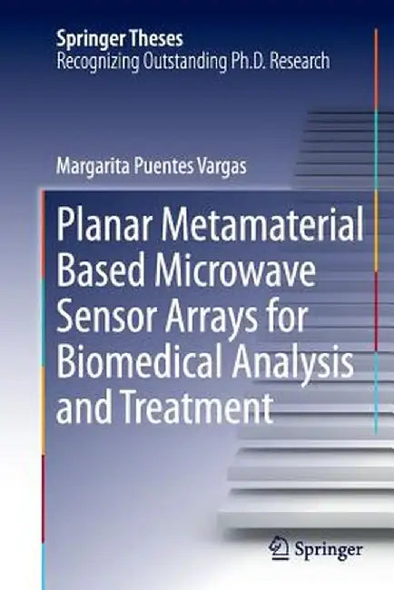 Planar Metamaterial Based Microwave Sensor Arrays for Biomedical Analysis and Treatment by Margarita Puentes Vargas