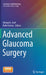 Advanced Glaucoma Surgery by Ahmad A. Aref