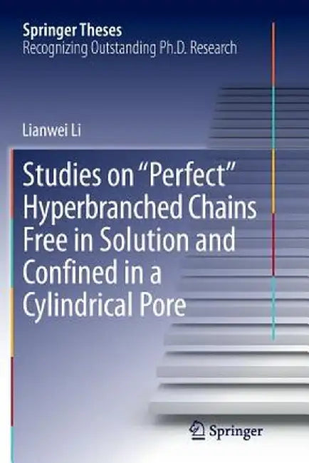 Studies on Perfect Hyperbranched Chains Free in Solution and Confined in a Cylindrical Pore by Lianwei Li