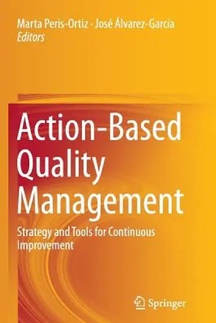 Action-Based Quality Management: Strategy and Tools for Continuous Improvement by Marta Peris-Ortiz