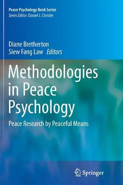 Methodologies in Peace Psychology: Peace Research by Peaceful Means by Diane Bretherton