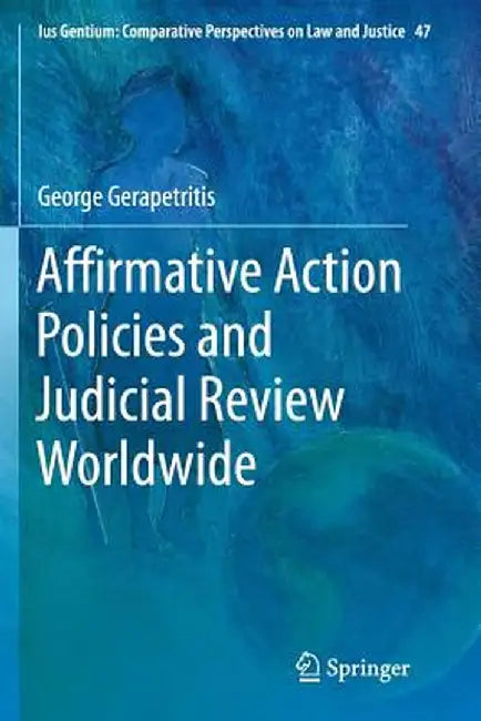 Affirmative Action Policies and Judicial Review Worldwide by George Gerapetritis