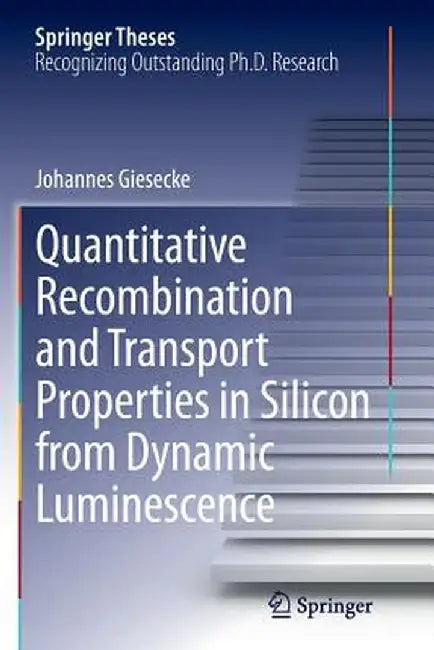 Quantitative Recombination and Transport Properties in Silicon from Dynamic Luminescence by Johannes Giesecke