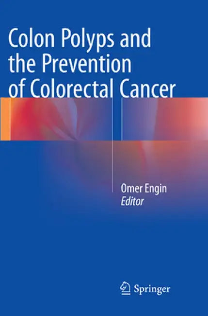 Colon Polyps and the Prevention of Colorectal Cancer by Omer Engin