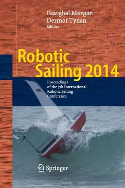 Robotic Sailing 2014: Proceedings of the 7th International Robotic Sailing Conference by Fearghal Morgan