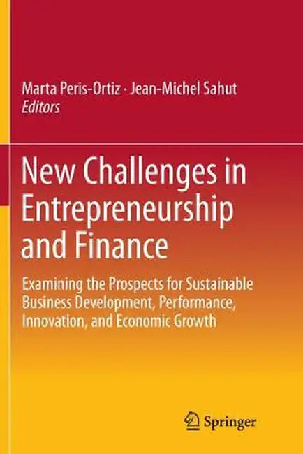 New Challenges in Entrepreneurship and Finance: Examining the Prospects for Sustainable Business Development, Performance, Innovation, and Economic Gr by Marta Peris-Ortiz