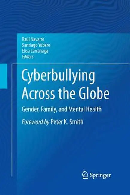 Cyberbullying Across the Globe: Gender, Family, and Mental Health by Raúl Navarro