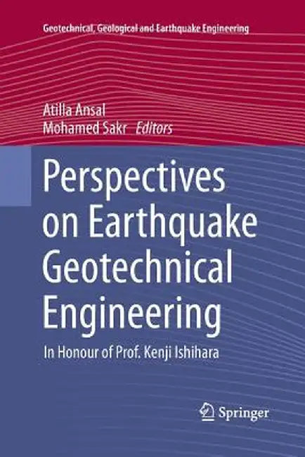 Perspectives on Earthquake Geotechnical Engineering: In Honour of Prof. Kenji Ishihara by Atilla Ansal