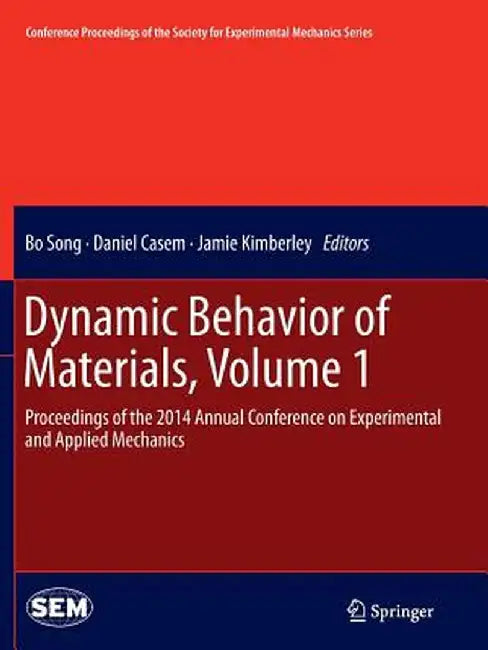 Dynamic Behavior of Materials, Volume 1: Proceedings of the 2014 Annual Conference on Experimental and Applied Mechanics by Bo Song