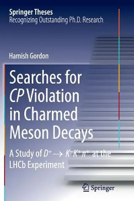 Searches for Cp Violation in Charmed Meson Decays: A Study of D+ → K - K+ ∏+ at the Lhcb Experiment by Hamish Gordon