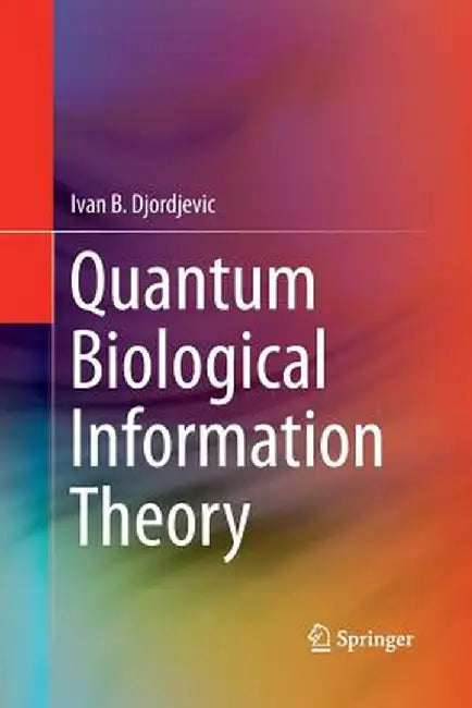 Quantum Biological Information Theory by Ivan B. Djordjevic