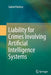 Liability for Crimes Involving Artificial Intelligence Systems by Gabriel Hallevy