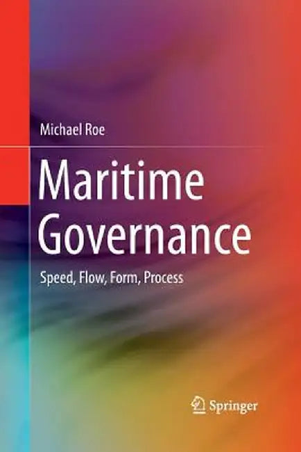 Maritime Governance: Speed, Flow, Form Process by Michael Roe